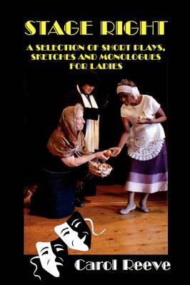 Stage Right: A Selection of Short Plays, Sketches and Monologues for Ladies
