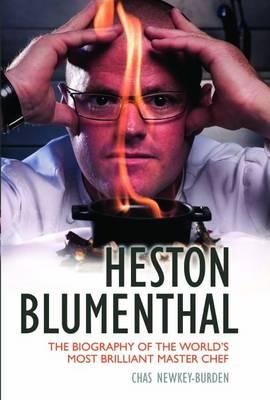 Heston Blumenthal: The Biography of the World's Most Brilliant Master Chef
