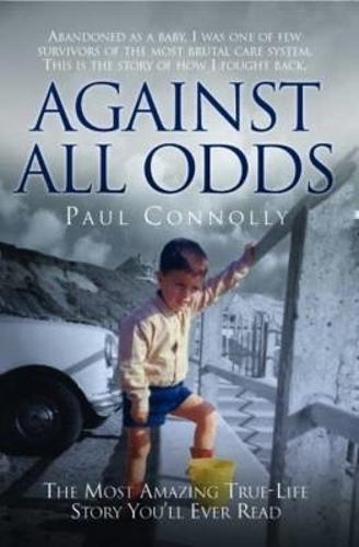 Against All Odds: The Most Amazing True Life Story You'll Ever Read