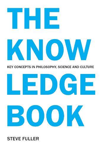 The Knowledge Book: Key Concepts in Philosophy, Science and Culture