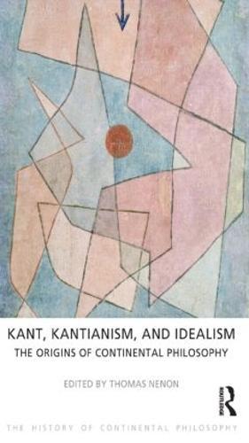 Kant, Kantianism, and Idealism: The Origins of Continental Philosophy