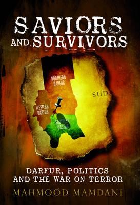 Saviours and Survivors: Darfur, Politics and the War on Terror