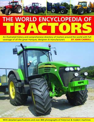 World Encyclopedia of Tractors and Farm Machinery: An Illustrated History and Comprehensive Directory of Tractors Around the World with Full Coverage of All the Great Marques, Designers and Manufacturers