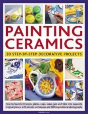 Painting Ceramics: 30 Step-by-step Decorative Projects