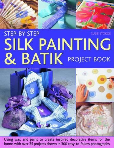 Step-by-step Silk Painting and Batik Project Book
