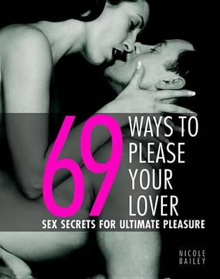 69 Ways to Please Your Lover: Sex Secrets for Ultimate Pleasure