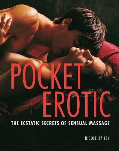 Pocket Erotic: The Ecstatic Secrets of Sensual Massage