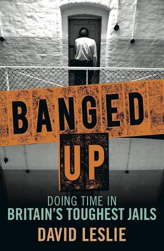 Banged Up!: Doing Time in Britain's Toughest Jails