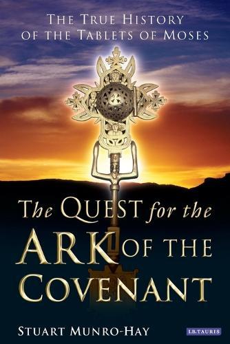 The Quest for the Ark of the Covenant: The True History of the Tablets of Moses