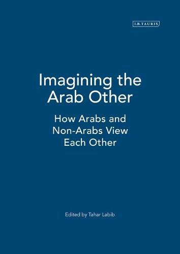 Imagining the Arab Other: How Arabs and Non-Arabs View Each Other