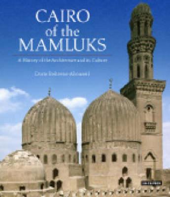 Cairo of the Mamluks: A History of Architecture and Its Culture