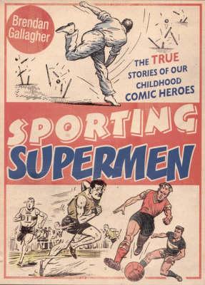 Sporting Supermen: The True Stories of Our Childhood Comic Heroes