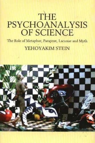 Psychoanalysis of Science: The Role of Metaphor, Paraprax, Lacunae and Myth