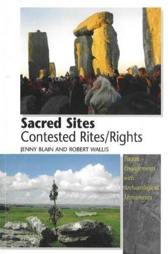 Sacred Sites - Contested Rites/Rights: Pagan Engagements with Archaeological Monuments
