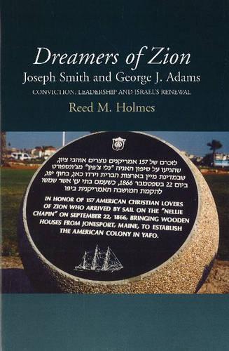 Dreamers of Zion -- Joseph Smith & George J Adams: Conviction, Leadership & Israel's Renewal