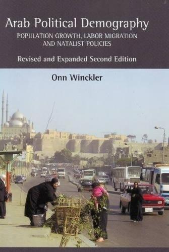 Arab Political Demography: Population Growth, Labor Migration and Natalist Policies: Revised & Expanded Second Edition