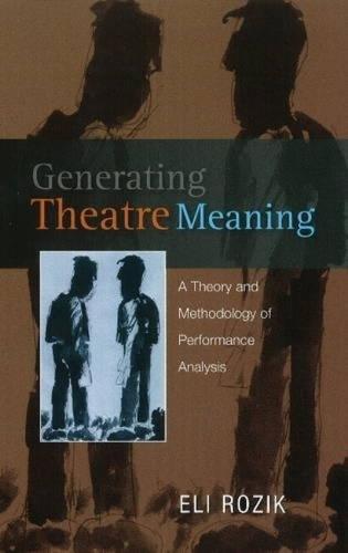 Generating Theatre Meaning: A Theory and Methodology of Performance Analysis