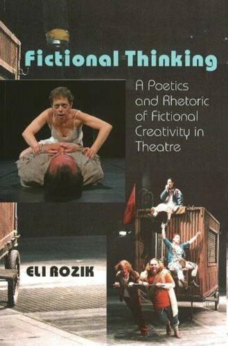 Fictional Thinking: A Poetics & Rhetoric of Fictional Creativity in Theatre