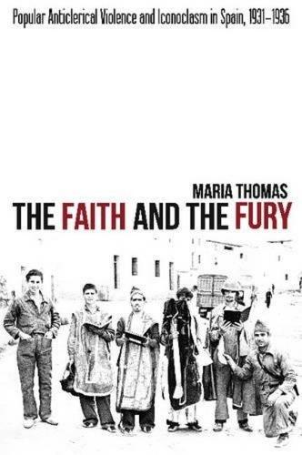 The Faith and the Fury: Popular Anticlerical Violence and Iconoclasm in Spain, 1931-1936