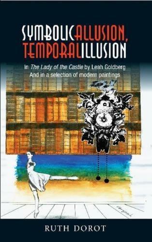 Symbolic Allusion, Temporal Illusion: In The Lady of the Castle by Leah Goldberg And in a Selection of Modern Paintings