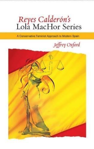 Reyes Calderón's Lola MacHor Series: A Conservative Feminist Approach to Modern Spain