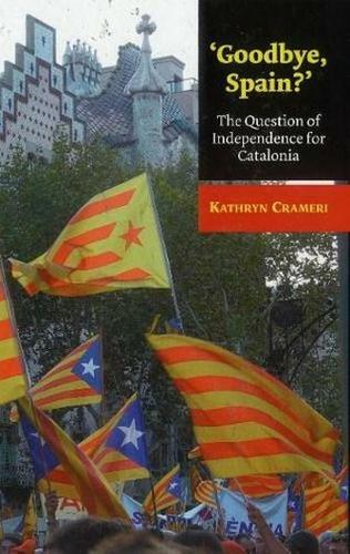'Goodbye, Spain?': The Question of Independence for Catalonia