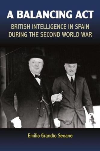 A Balancing Act: British Intelligence in Spain During the Second World War