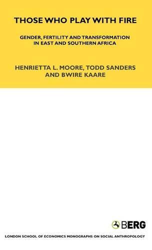 Those Who Play With Fire: Gender, Fertility and Transformation in East and Southern Africa