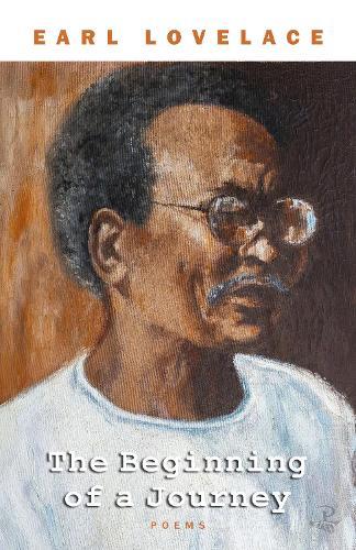 The Beginning of a Journey: Poems by Earl Lovelace
