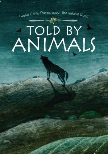 Told by Animals: Twelve Celtic Stories about the Natural World