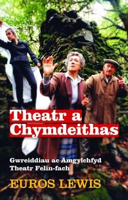 Theatr a Chymdeithas - Gwreiddiau Ac Amgylchfyd Theatr Felin-Fach
