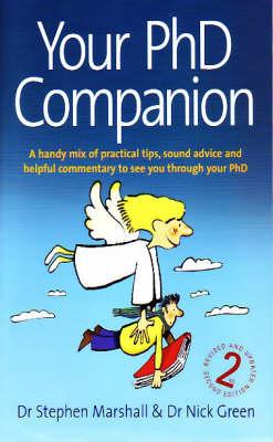 Your PhD Companion: A Handy Mix of Practical Tips, Sound Advice and Helpful Commentary to See You Through Your PhD