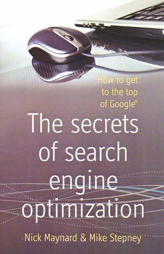 The Secrets of Search Engine Optimization: How to Get to the Top of Google