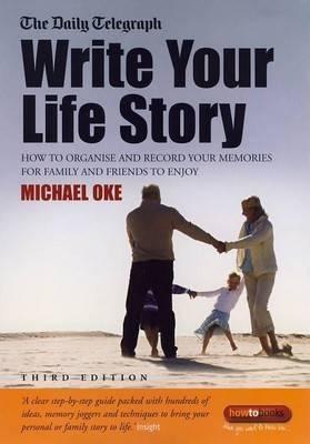 Write Your Life Story: How to Record and Present Your Memories for Friends and Family to Enjoy
