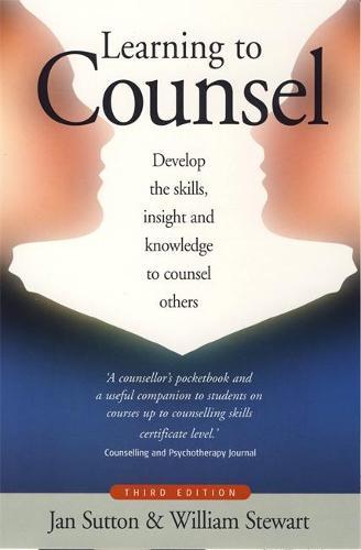 Learning To Counsel, 3rd Edition: How to develop the skills, insight and knowledge to counsel others