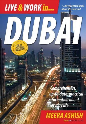 Live and Work In Dubai: Comprehensive, Up-to-date, Practical Information About Everyday Life