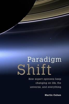 Paradigm Shift: How expert opinions keep changing on life, the universe, and everything