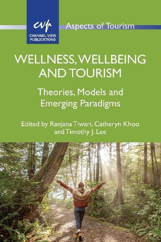 Wellness, Wellbeing and Tourism: Theories, Models and Emerging Paradigms