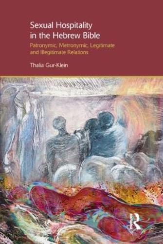 Sexual Hospitality in the Hebrew Bible: Patronymic, Metronymic, Legitimate and Illegitimate Relations