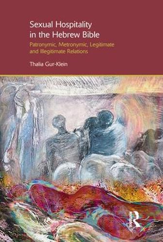 Sexual Hospitality in the Hebrew Bible: Patronymic, Metronymic, Legitimate and Illegitimate Relations