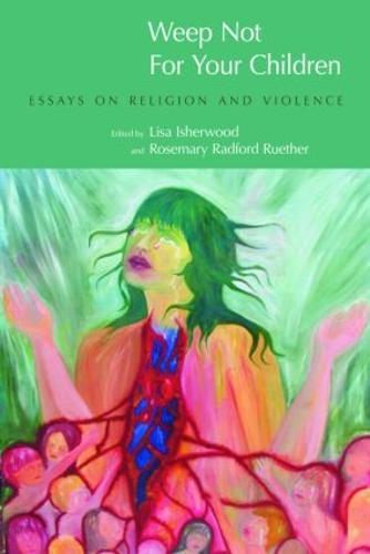 Weep Not for Your Children: Essays on Religion and Violence