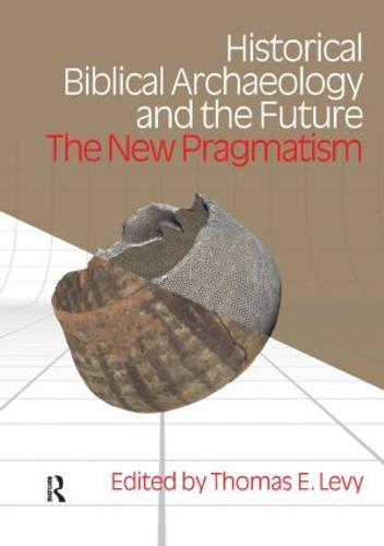 Historical Biblical Archaeology and the Future: The New Pragmatism