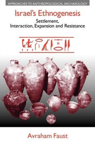 Israel's Ethnogenesis: Settlement, Interaction, Expansion and Resistance