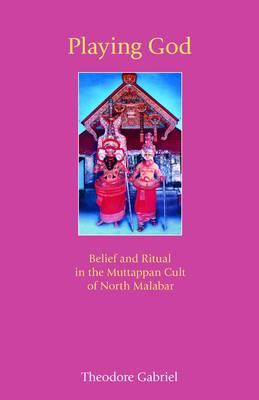Playing God: Belief and Ritual in the Muttappan Cult of North Malabar