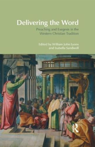 Delivering the Word: Preaching and Exegesis in the Western Christian Tradition