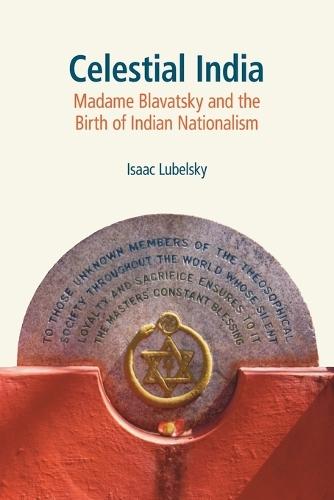 Celestial India: Madame Blavatsky and the Birth of Indian Nationalism