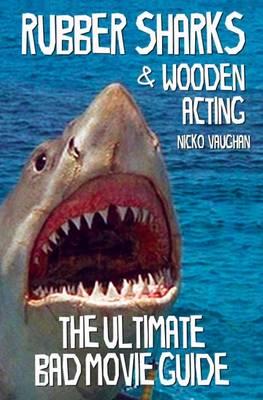 Rubber Sharks and Wooden Acting: The Ultimate Bad Movie Guide