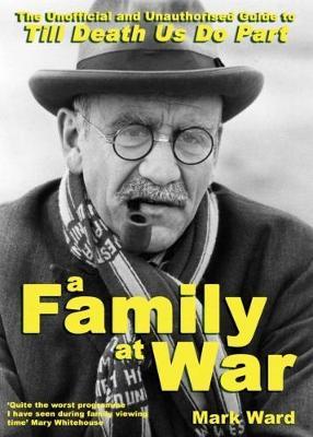 A Family at War: The Unofficial and Unauthourised Guide to Till Death Us Do Part
