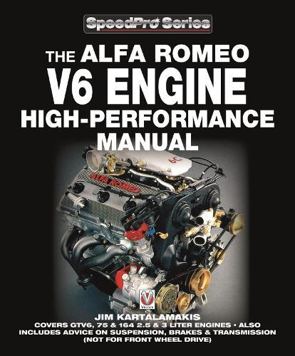 Alfa Romeo V6 Engine High-Performance Manual: Covers Gtv6, 75 & 164 2.5 & 3 Liter Engines – Also Includes Advice on Suspension, Brakes & Transmission (Not for Front Wheel Drive)