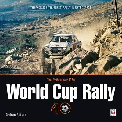 The """Daily Mirror"" World Cup Rally 40": The World's Toughest Rally in Retrospect
